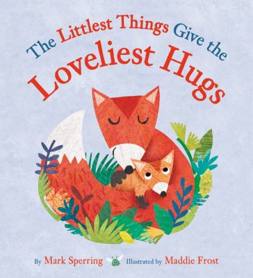 The Littlest Things Give the Loveliest Hugs front cover 