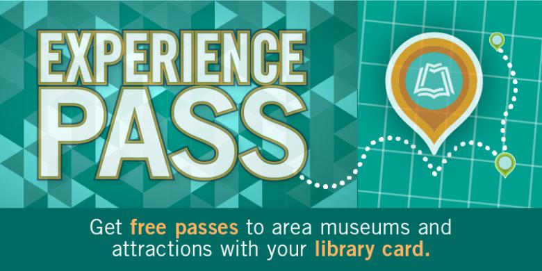 Experience Pass: Get free passes to area museums and local attractions with your library card
